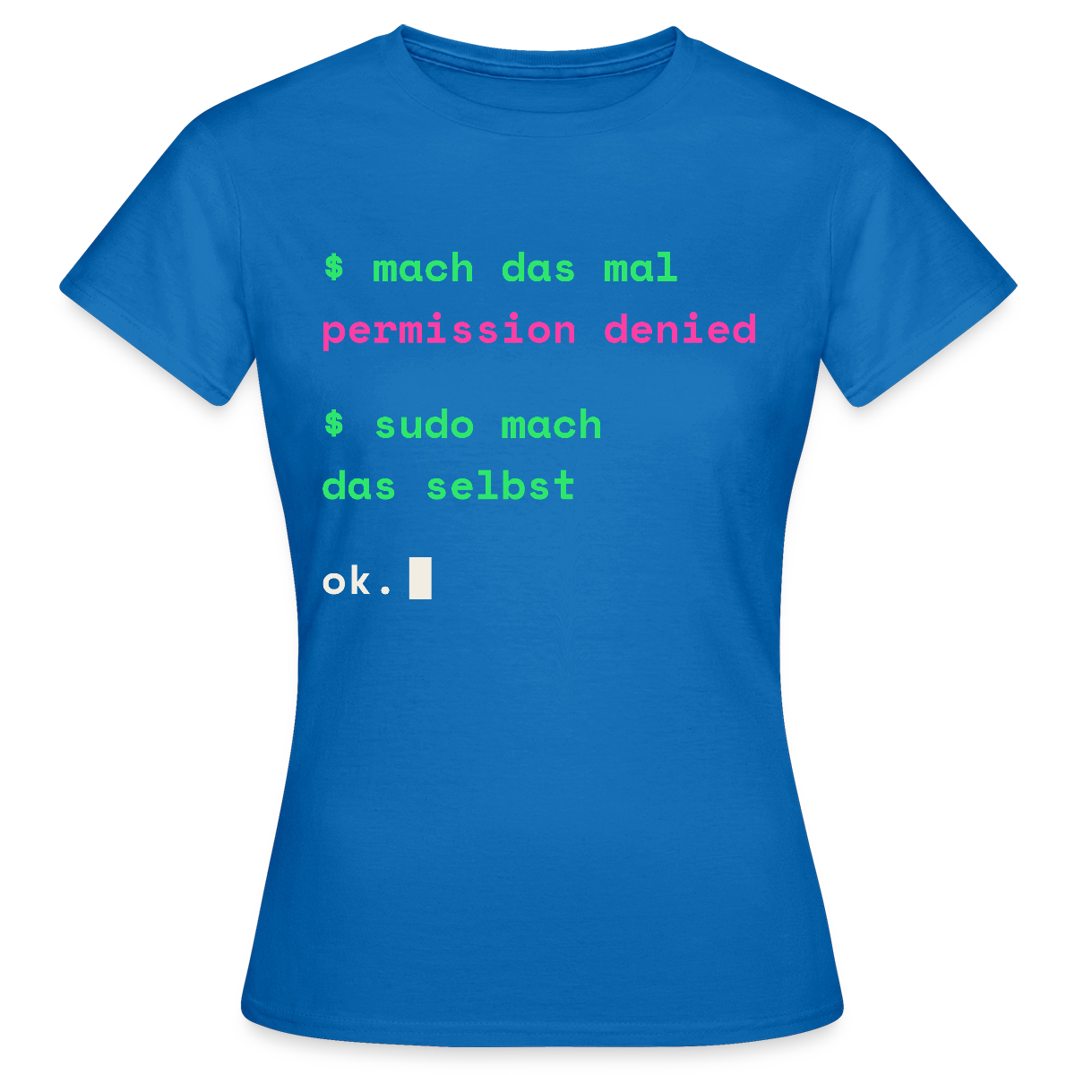 Mach das mal. Permission denied. Sudo mach das selbst. Motiv-T-Shirt für Frauen, Farbe Royalblau