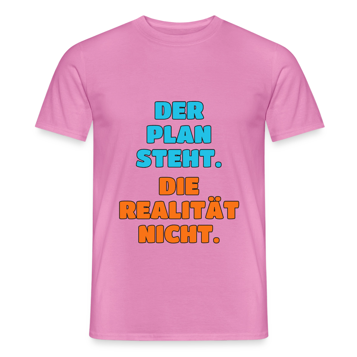 Der Plan steht. Die Realität nicht. Motiv-T-Shirt für Männer, Farbe Pink