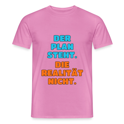 Der Plan steht. Die Realität nicht. Motiv-T-Shirt für Männer, Farbe Pink