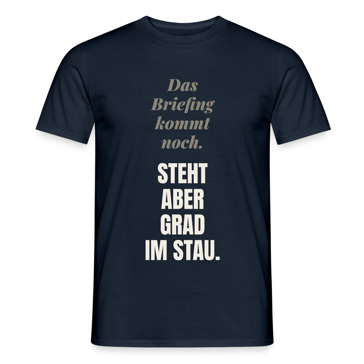 Das Briefing kommt noch. Steht aber grad im Stau. Motiv-T-Shirt für Männer, Farbe Navy