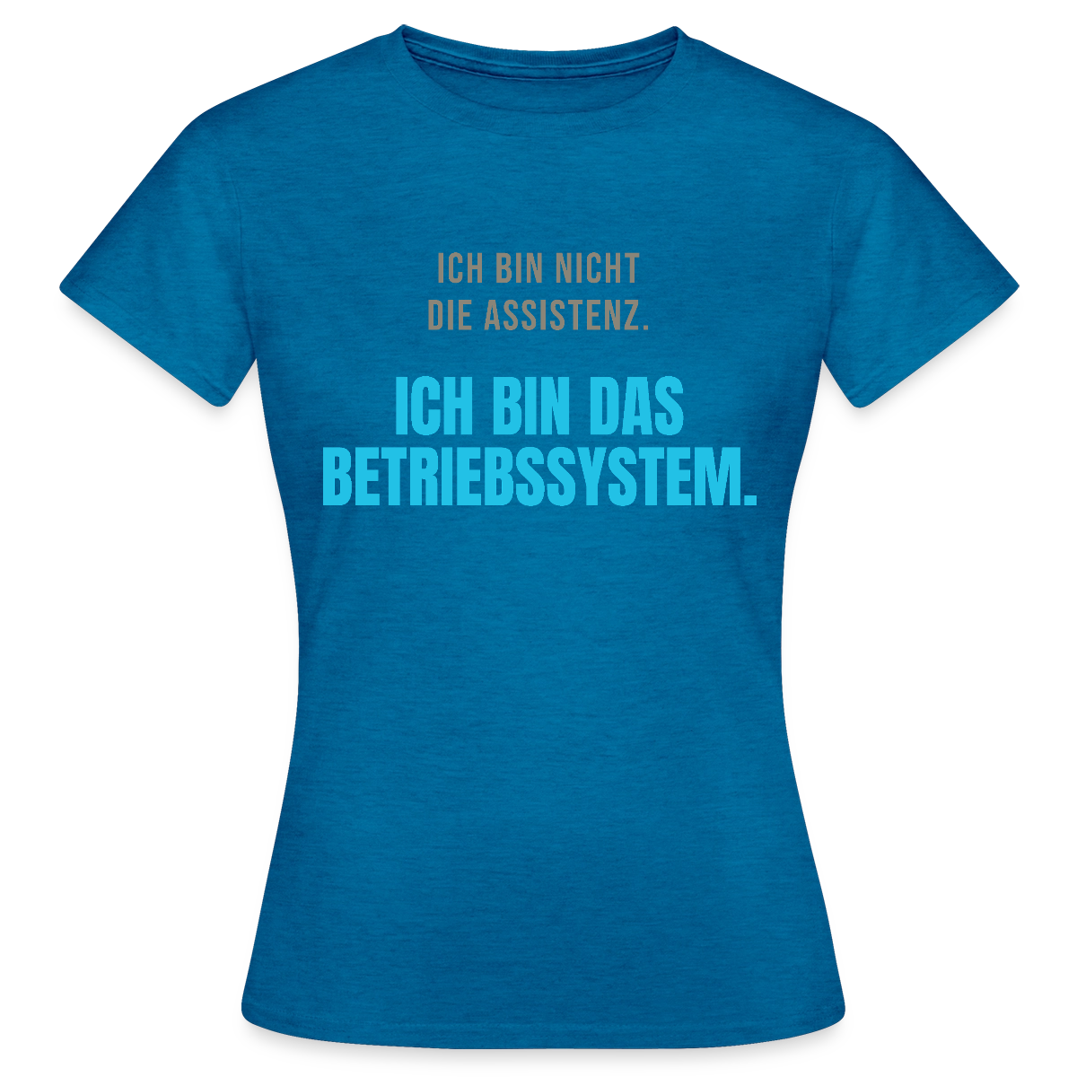 Ich bin nicht die Assistenz. Ich bin das Betriebssystem. Motiv-T-Shirt für Frauen, Farbe Antikblaues Saphir meliert