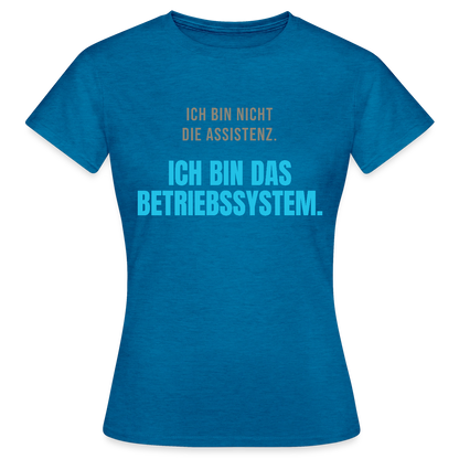 Ich bin nicht die Assistenz. Ich bin das Betriebssystem. Motiv-T-Shirt für Frauen, Farbe Antikblaues Saphir meliert