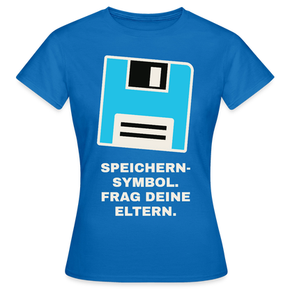 Speichern-Symbol. Frag deine Eltern. Motiv-T-Shirt für Frauen, Farbe Royalblau
