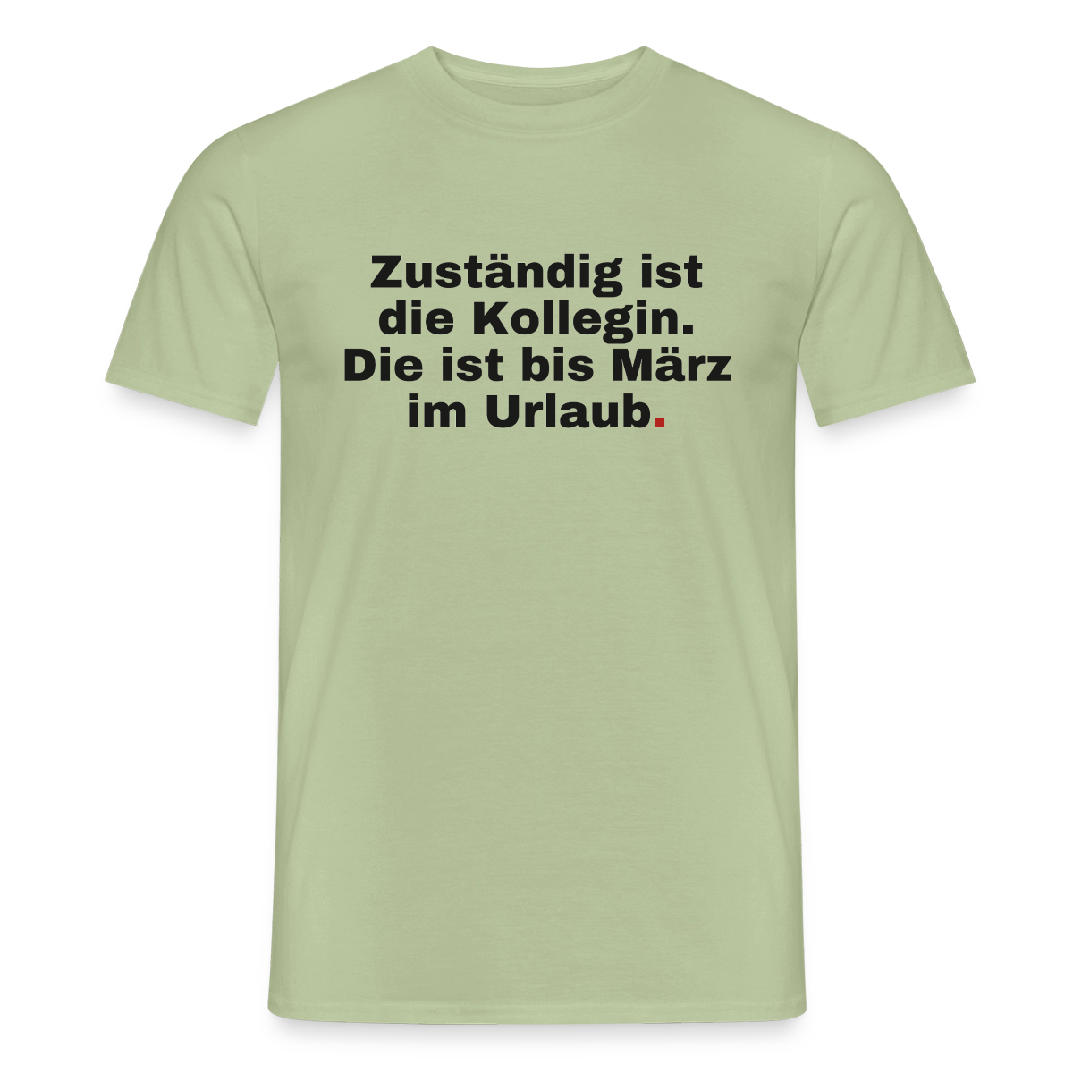 "Zuständig ist die Kollegin. Die ist bis März im Urlaub." Motiv-T-Shirt für Männer, Farbe Sage