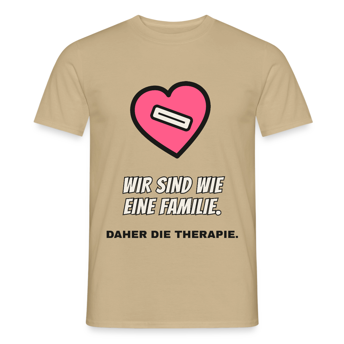 Wir sind wie eine Familie. Daher die Therapie. Motiv-T-Shirt für Männer, Farbe Sandbeige