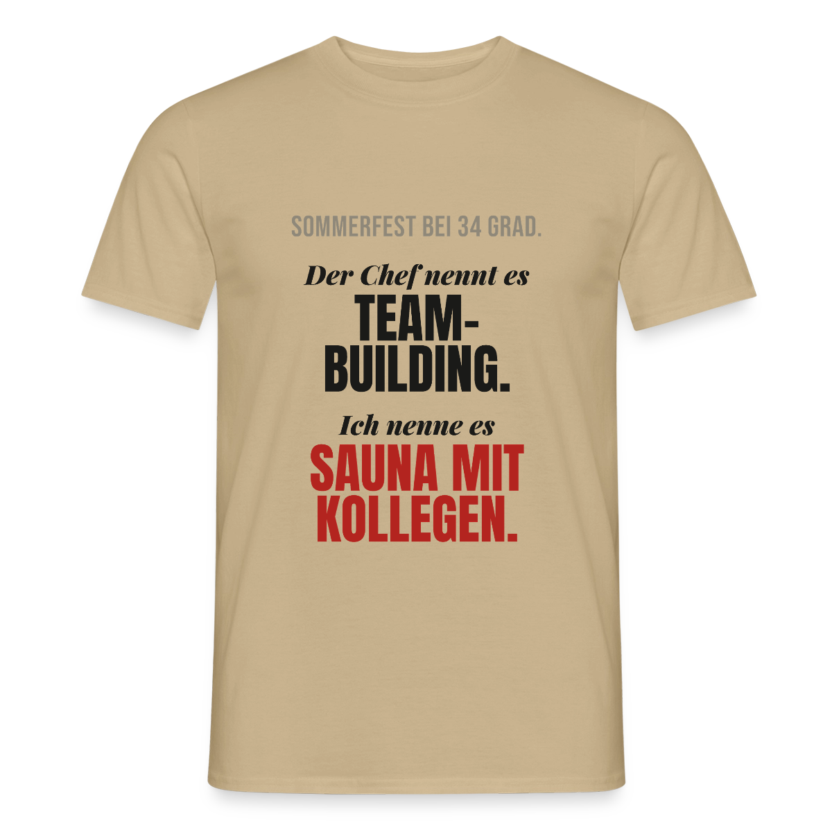 "Der Chef nennt es Teambuilding. Ich nenne es Sauna mit Kollegen." Motiv-T-Shirt für Männer, Farbe Sandbeige