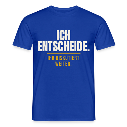 Ich entscheide. Ihr diskutiert weiter. Motiv-T-Shirt für Männer, Farbe Dunkelblau