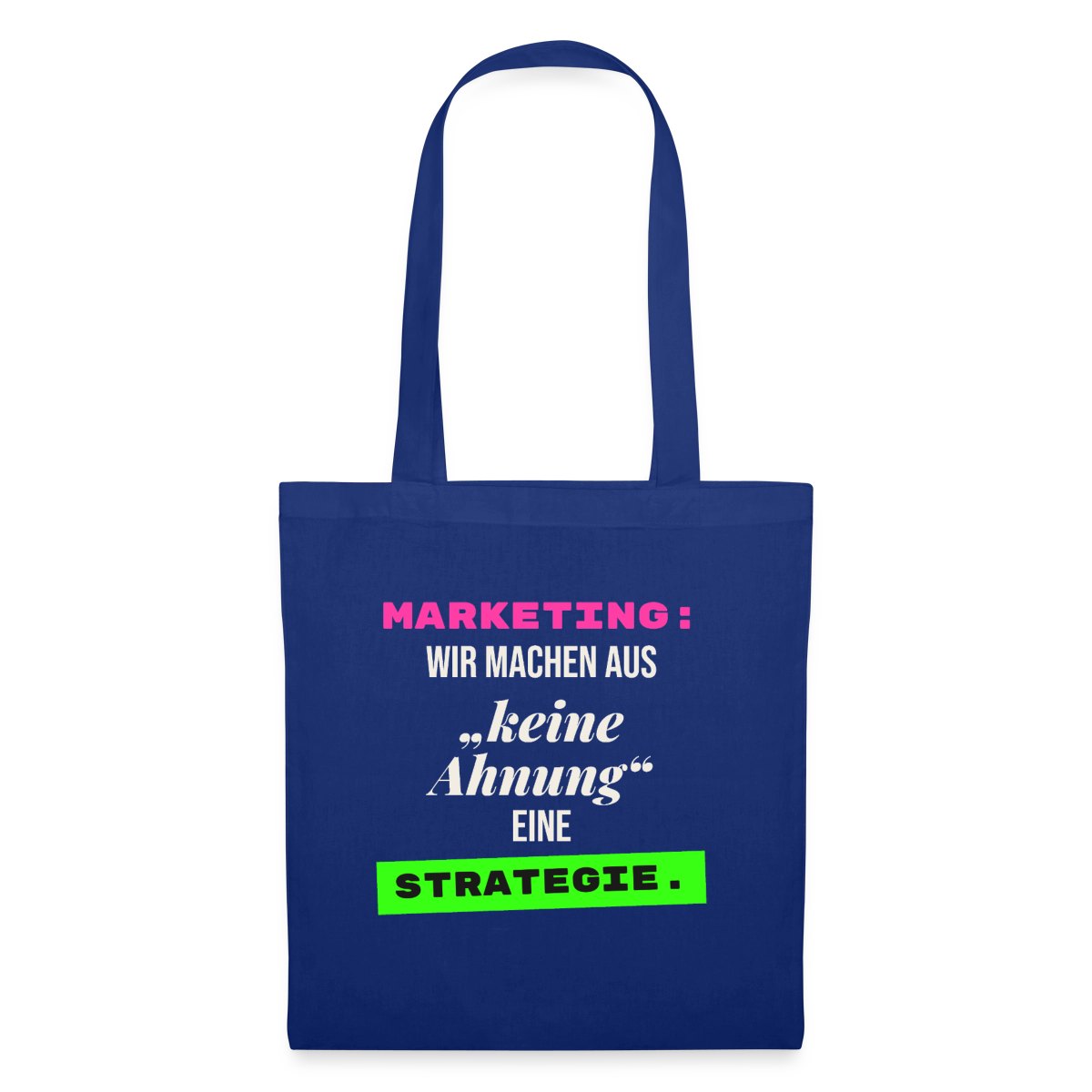 Marketing: Wir machen aus keine Ahnung eine Strategie. Stoffbeutel, Farbe Royalblau
