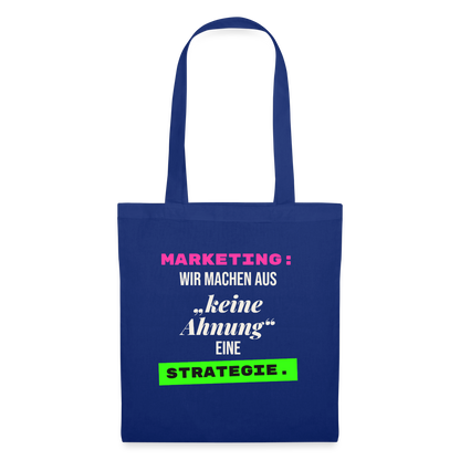 Marketing: Wir machen aus keine Ahnung eine Strategie. Stoffbeutel, Farbe Royalblau