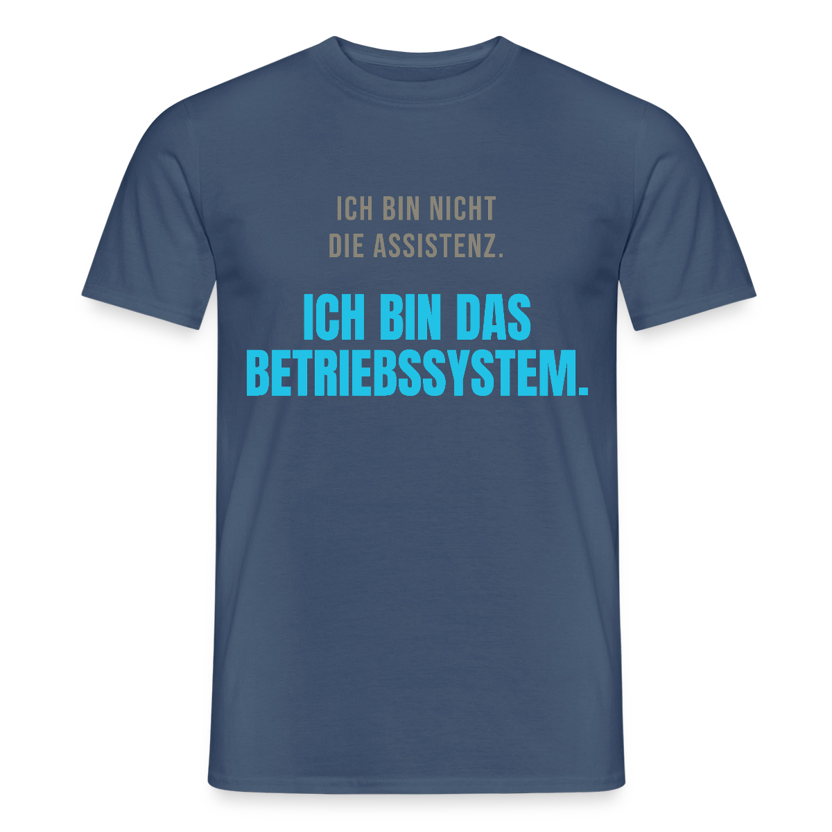 Ich bin nicht die Assistenz. Ich bin das Betriebssystem. Motiv-T-Shirt für Männer, Farbe Dunkles Denimblau