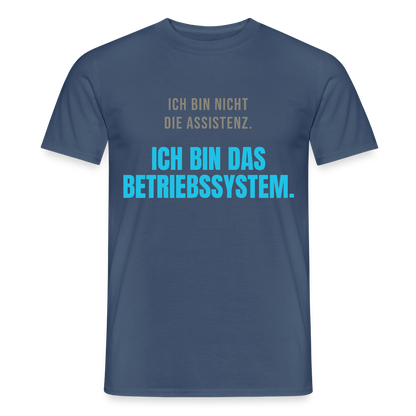 Ich bin nicht die Assistenz. Ich bin das Betriebssystem. Motiv-T-Shirt für Männer, Farbe Dunkles Denimblau