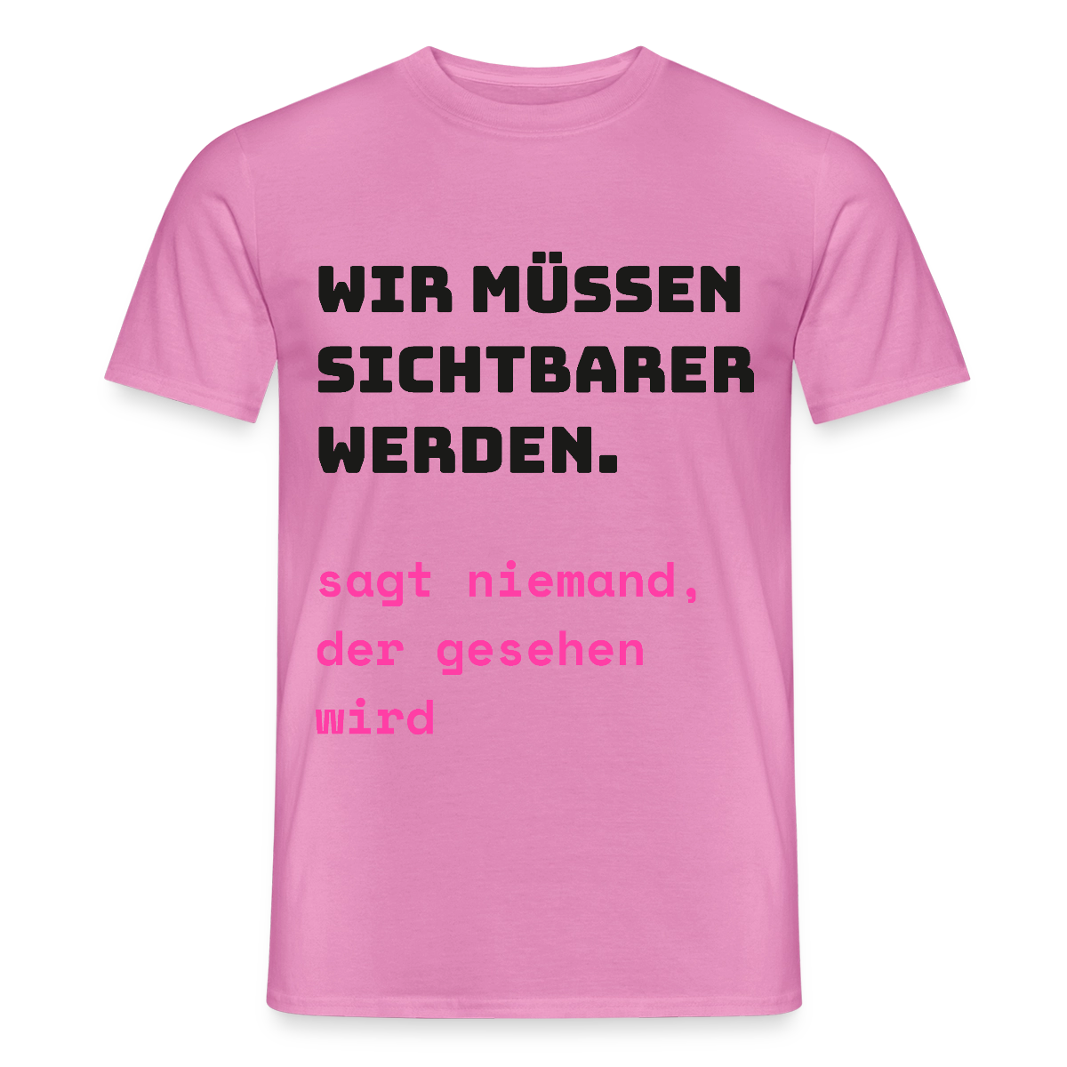 Wir müssen sichtbarer werden. Sagt niemand, der gesehen wird. Motiv-T-Shirt für Männer, Farbe Pink