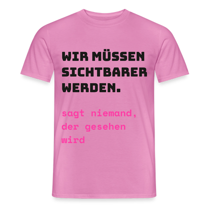 Wir müssen sichtbarer werden. Sagt niemand, der gesehen wird. Motiv-T-Shirt für Männer, Farbe Pink