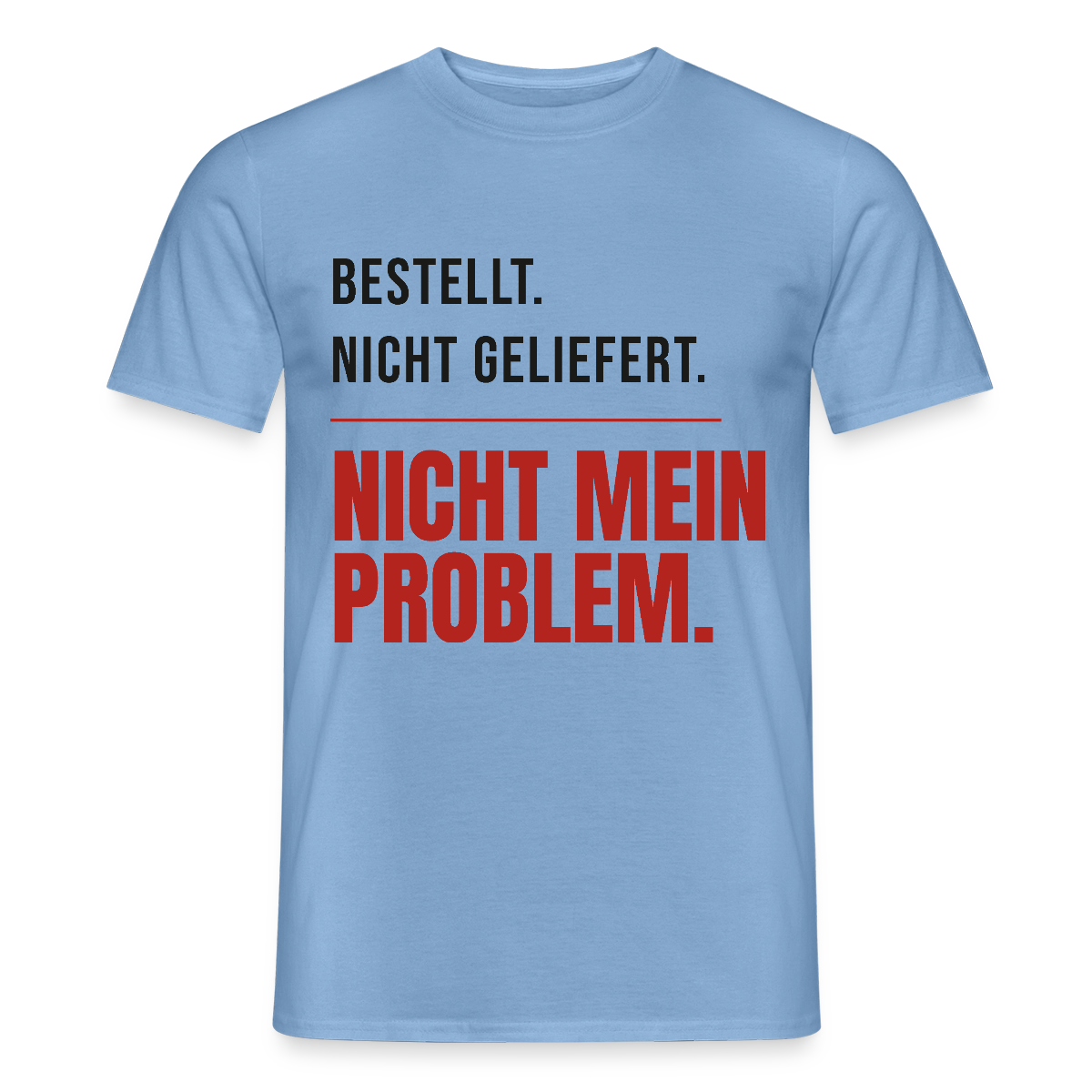 "Bestellt. Nicht geliefert. Nicht mein Problem." Motiv-T-Shirt für Männer, Farbe Carolina Blue