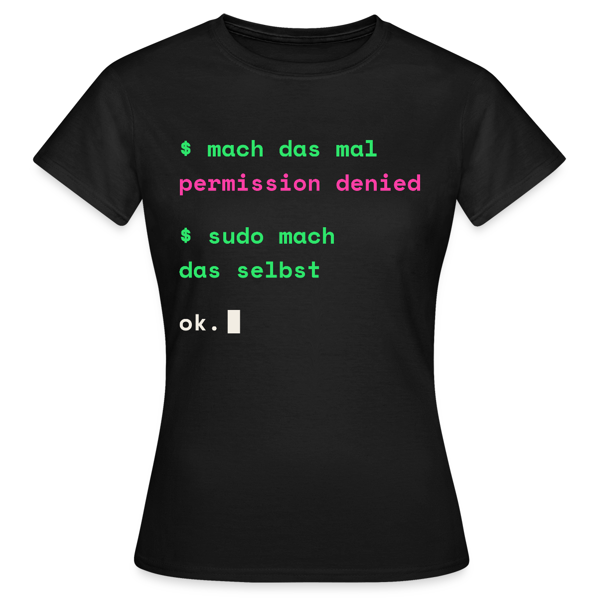 Mach das mal. Permission denied. Sudo mach das selbst. Motiv-T-Shirt für Frauen, Farbe Schwarz