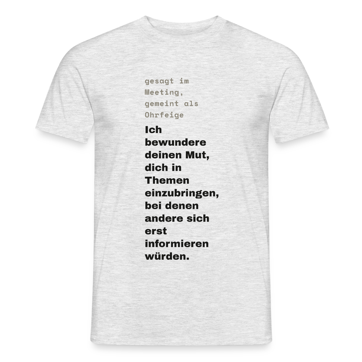 Ich bewundere deinen Mut, dich in Themen einzubringen, bei denen andere sich erst informieren würden. Motiv-T-Shirt für Männer, Farbe Grau meliert, Model