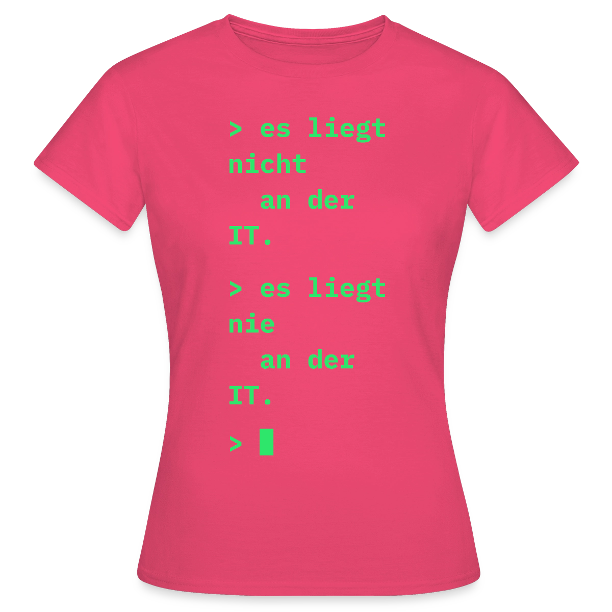 Es liegt nicht an der IT. Es liegt nie an der IT. Motiv-T-Shirt für Frauen, Farbe Azalea