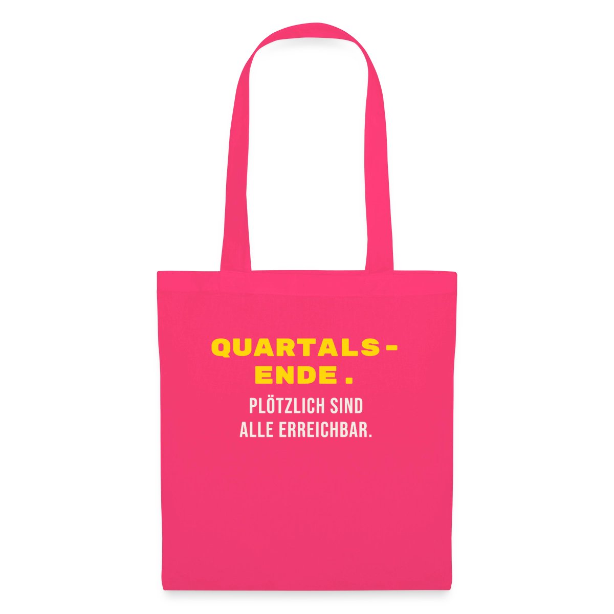 Quartalsende. Plötzlich sind alle erreichbar. Stoffbeutel, Farbe Azalea