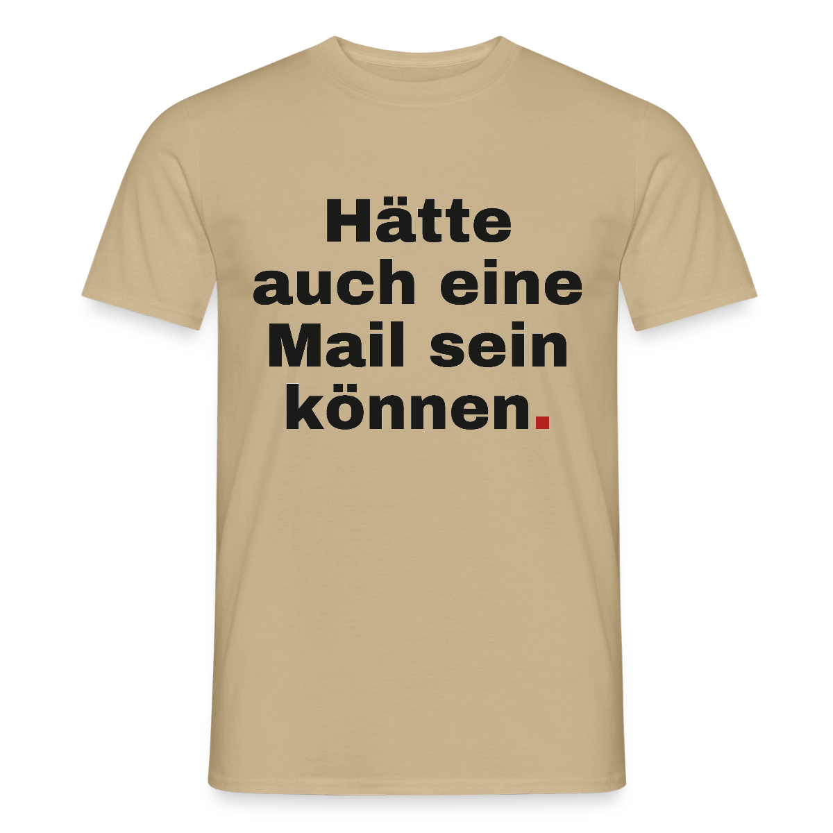 Hätte auch eine Mail sein können. Grotesk-Motiv Motiv-T-Shirt für Männer, Farbe Sandbeige