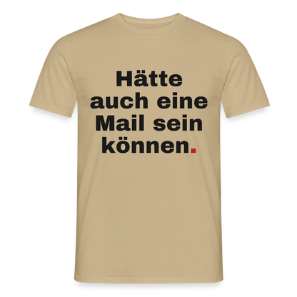 Hätte auch eine Mail sein können. Grotesk-Motiv Motiv-T-Shirt für Männer, Farbe Sandbeige