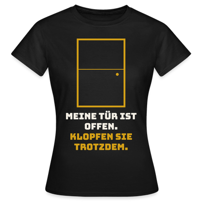 Meine Tür ist offen. Klopfen Sie trotzdem. Motiv-T-Shirt für Frauen, Farbe Schwarz