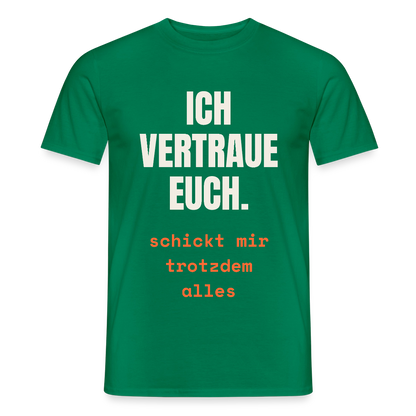 Ich vertraue euch. Schickt mir trotzdem alles. Motiv-T-Shirt für Männer, Farbe Kelly Green