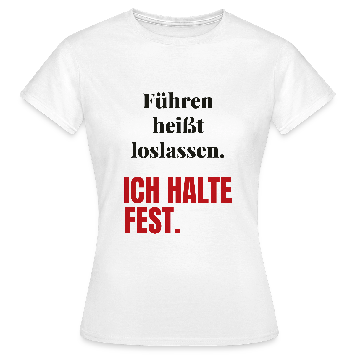Führen heißt loslassen. Ich halte fest. Motiv-T-Shirt für Frauen, Farbe Weiß