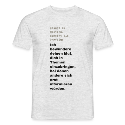 Ich bewundere deinen Mut, dich in Themen einzubringen, bei denen andere sich erst informieren würden. Motiv-T-Shirt für Männer, Farbe Grau meliert