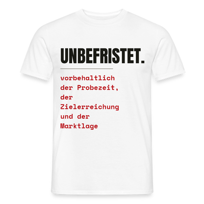 Unbefristet. Vorbehaltlich der Probezeit, der Zielerreichung und der Marktlage. Motiv-T-Shirt für Männer, Farbe Weiß