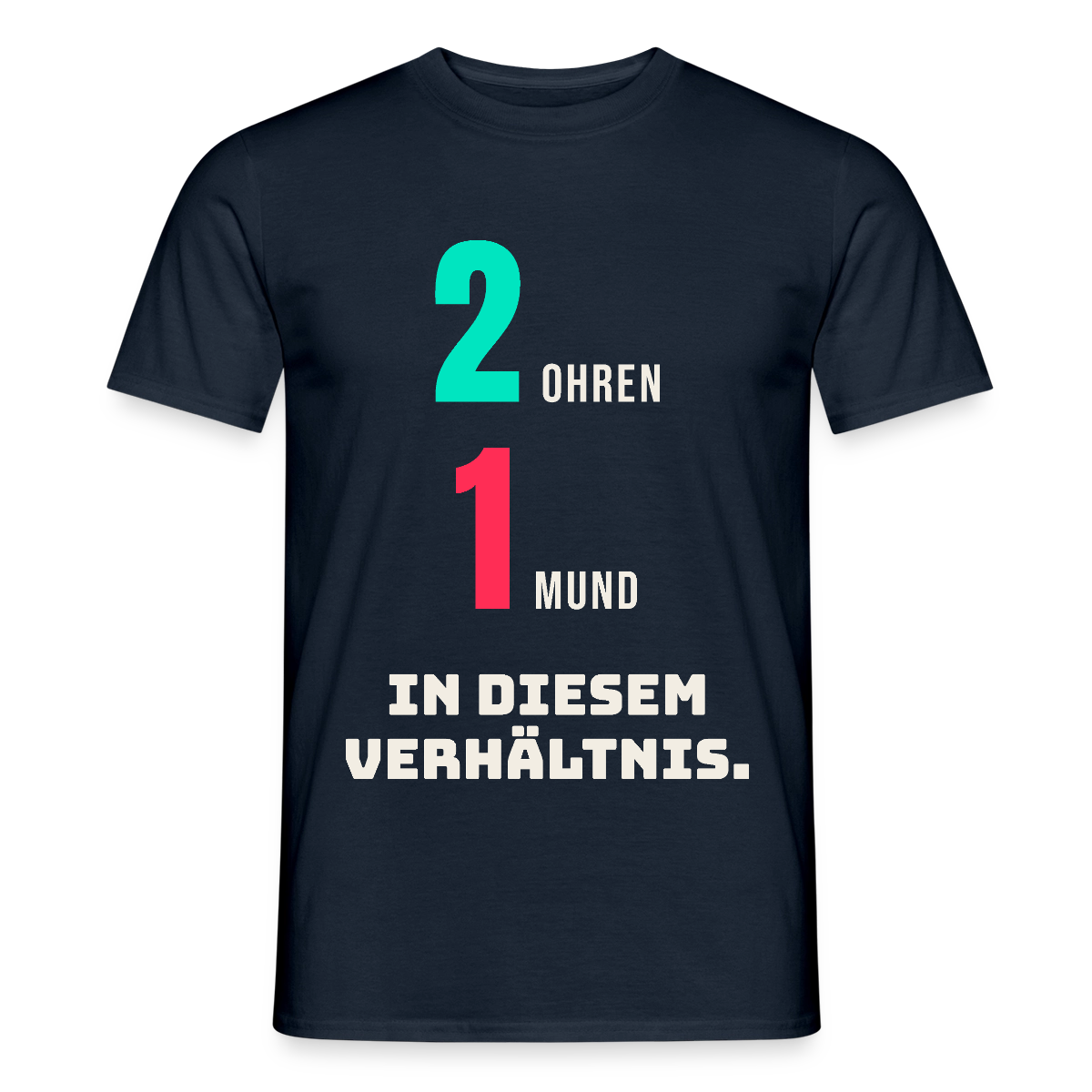 2 Ohren. 1 Mund. In diesem Verhältnis. Motiv-T-Shirt für Männer, Farbe Navy