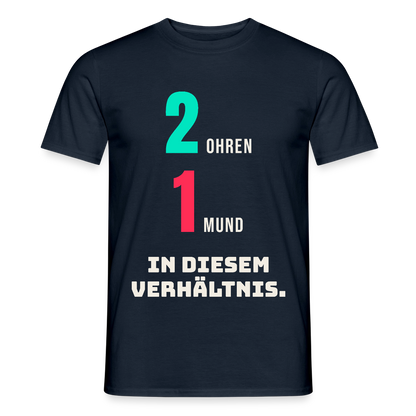 2 Ohren. 1 Mund. In diesem Verhältnis. Motiv-T-Shirt für Männer, Farbe Navy