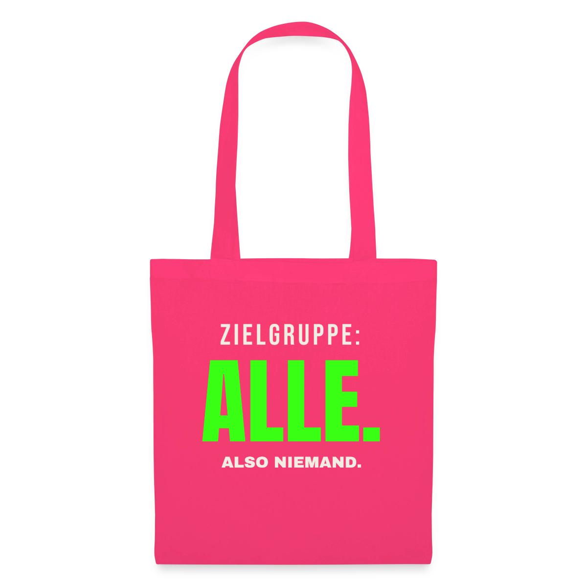 Zielgruppe: alle. Also niemand. Stoffbeutel, Farbe Azalea