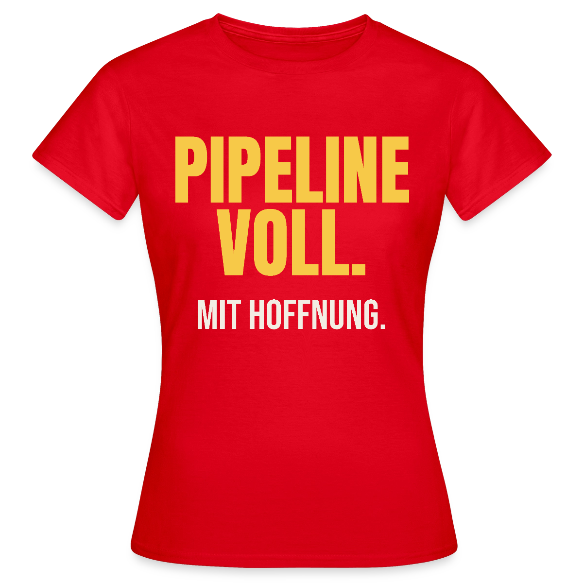 Pipeline voll. Mit Hoffnung. Motiv-T-Shirt für Frauen, Farbe Rot