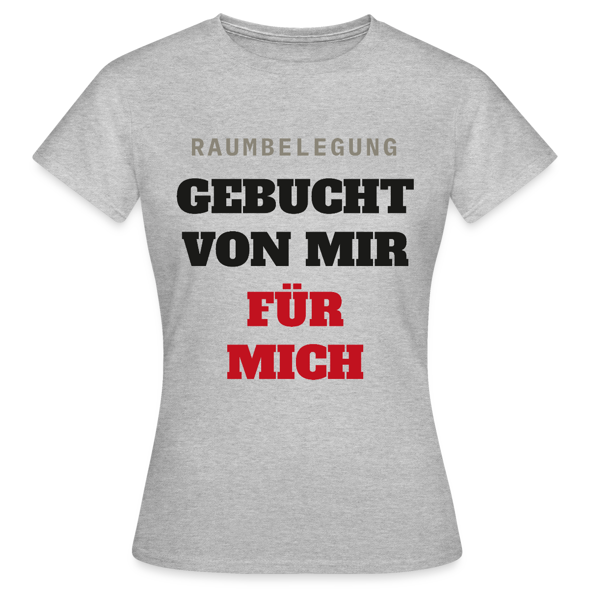 Raumbelegung: gebucht von mir. Für mich. Motiv-T-Shirt für Frauen, Farbe Grau meliert