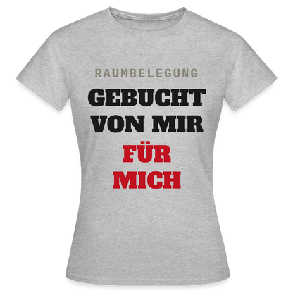 Raumbelegung: gebucht von mir. Für mich. Motiv-T-Shirt für Frauen, Farbe Grau meliert