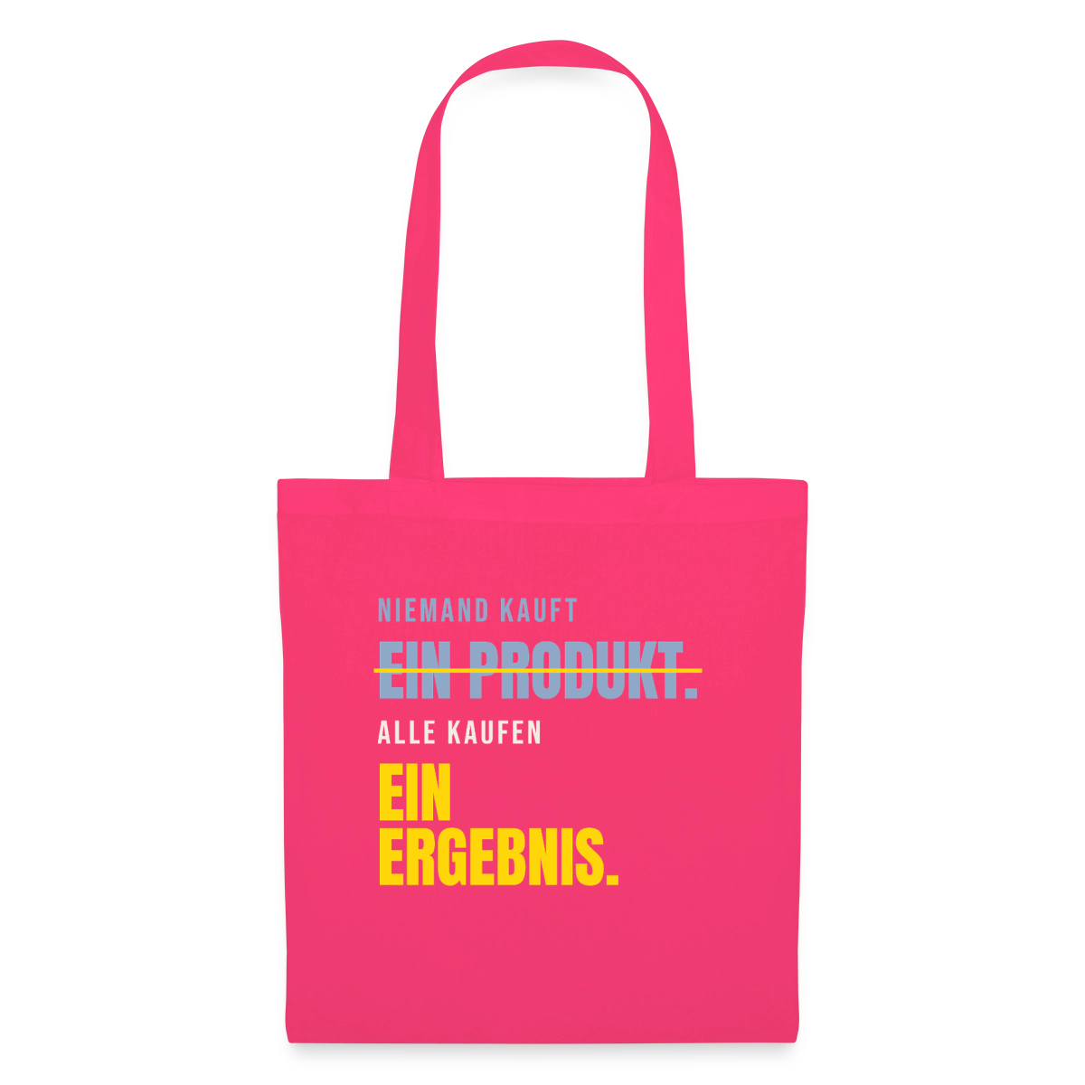 Niemand kauft ein Produkt. Alle kaufen ein Ergebnis. Stoffbeutel, Farbe Azalea