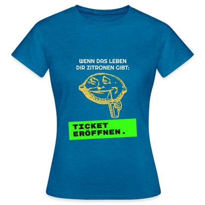 Wenn das Leben dir Zitronen gibt: Ticket eröffnen. Motiv-T-Shirt für Frauen, Farbe Antikblaues Saphir meliert