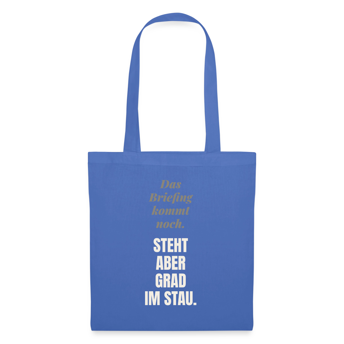 Das Briefing kommt noch. Steht aber grad im Stau. Stoffbeutel, Farbe Hellblau