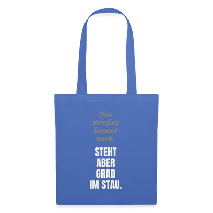 Das Briefing kommt noch. Steht aber grad im Stau. Stoffbeutel, Farbe Hellblau