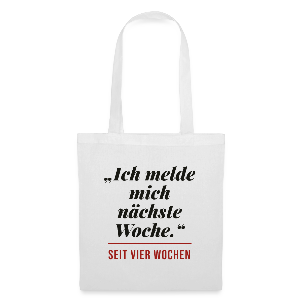 Ich melde mich nächste Woche. Seit vier Wochen. Stoffbeutel, Farbe Weiß