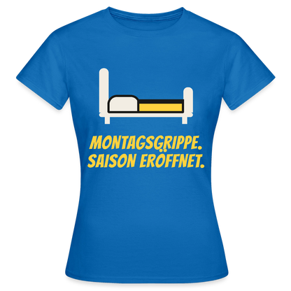 Montagsgrippe. Saison eröffnet. Motiv-T-Shirt für Frauen, Farbe Royalblau
