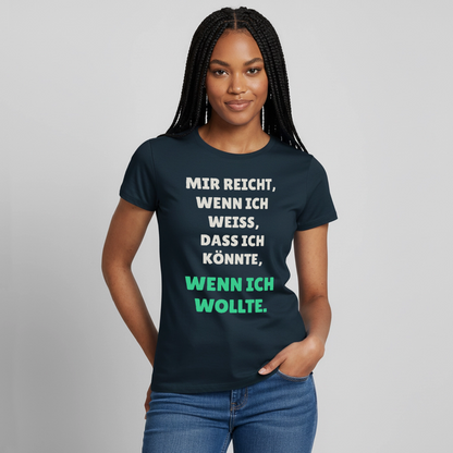 "Mir reicht, wenn ich weiß, dass ich könnte, wenn ich wollte." Motiv-T-Shirt für Frauen, Farbe Navy