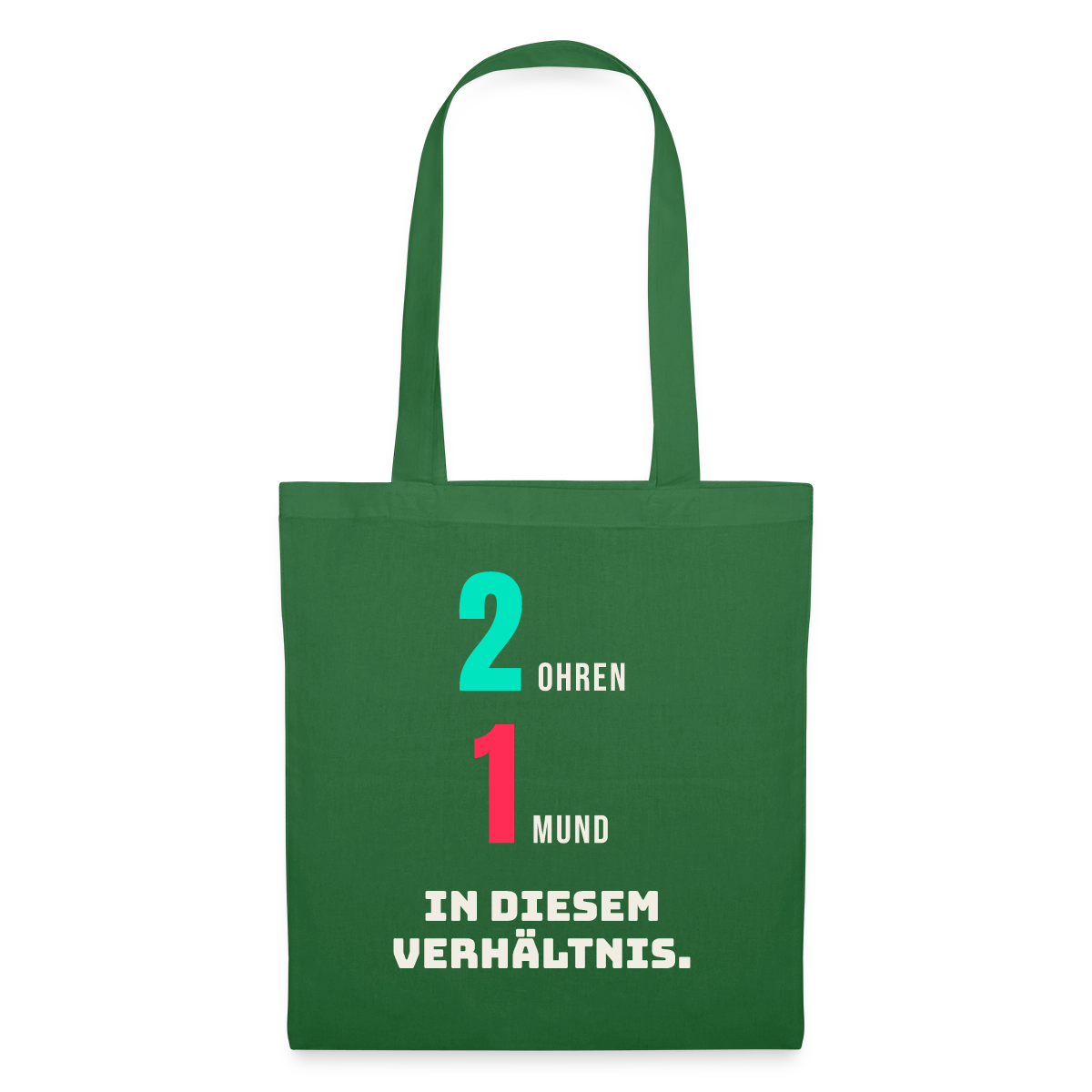 2 Ohren. 1 Mund. In diesem Verhältnis. Stoffbeutel, Farbe Fichte