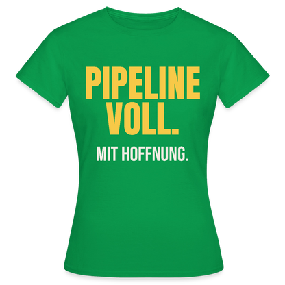 Pipeline voll. Mit Hoffnung. Motiv-T-Shirt für Frauen, Farbe Kelly Green