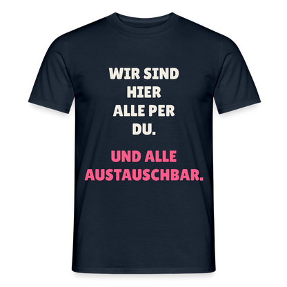 Wir sind hier alle per du. Und alle austauschbar. Motiv-T-Shirt für Männer, Farbe Navy