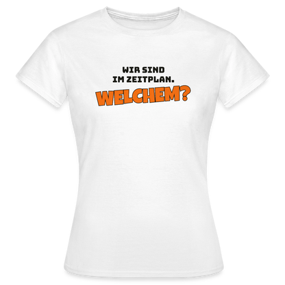 Wir sind im Zeitplan. Welchem? Motiv-T-Shirt für Frauen, Farbe Weiß