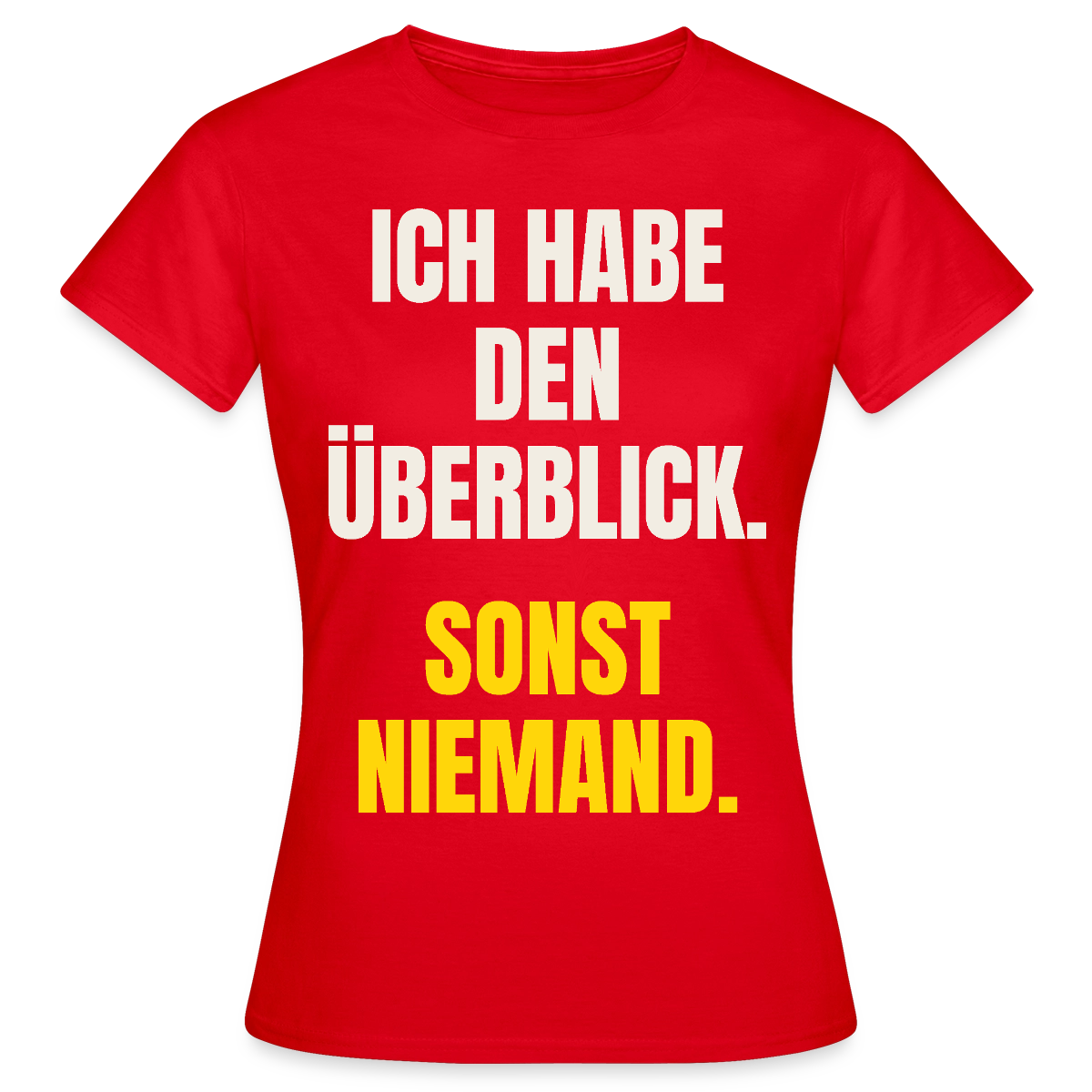 Ich habe den Überblick. Sonst niemand. Motiv-T-Shirt für Frauen, Farbe Rot