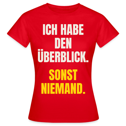Ich habe den Überblick. Sonst niemand. Motiv-T-Shirt für Frauen, Farbe Rot