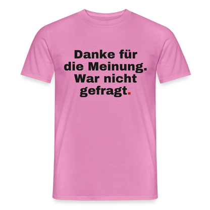 "Danke für die Meinung. War nicht gefragt." Motiv-T-Shirt für Männer, Farbe Pink