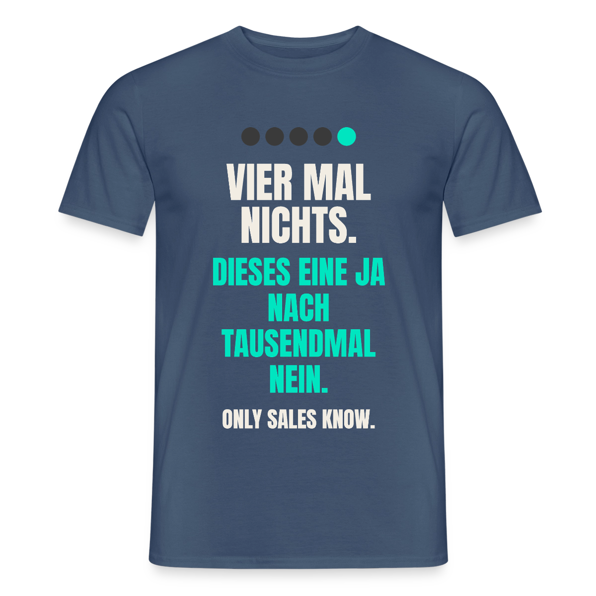 Vier Mal nichts. Dieses eine Ja nach tausendmal Nein. Motiv-T-Shirt für Männer, Farbe Dunkles Denimblau